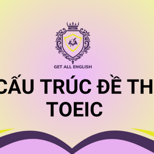TOEIC 4 KỸ NĂNG | GIỚI THIỆU CẤU TRÚC ĐỀ THI TOEIC 4 KỸ NĂNG